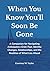 When You Know You’ll Soon Be Gone: A Companion for Navigating Anticipatory Grief, Fear, Identity Changes, Relationships, and the Realities of What Lies Ahead
