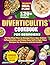 Diverticulitis Cookbook for Beginners: 30-Day Meal Plan to Manage Flare-Ups, Reduce Inflammation, and Enjoy Easy Soft & High-Fiber Recipes for Recovery and Gut Health