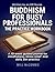 Buddhism for Busy Professionals The Practice Workbook: A 10-week guided journal for mindfulness, stress relief and daily Zen practice (The Modern Path Series)