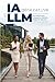 IA générative et LLM: Architecture, impacts métiers et mise en œuvre (French Edition)