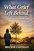 What Grief Left Behind : A Story of Love, Loss and Finding Hope