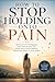 How to Stop Holding Onto Pain: Release Emotional Baggage, Heal from the Past, and Finally Move Forward Without Resentment, Regret, or Inner Weight