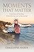 Moments That Matter: A Journey of Healing, Remembering, and Unbecoming