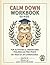 Calm Down Workbook for Kids: Fun Activities to Help Children Understand Feelings, Manage Emotions, and Find Peace