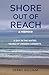SHORE OUT OF REACH—A Memoir: A Day in the Water. Years of Unseen Currents.