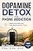 Dopamine Detox for Phone Addiction: Rewire Your Brain and Take Back Control in 7 Days (The Self-Help Transformation Series)