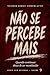 NÃO SE PERCEBE MAIS: Quando continuar deixa de ser reconhecido (SEM RETORNO Livro 6) (Portuguese Edition)