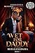 Wet For Daddy: An Age Gap Secret Affair Romance (Forbidden Revenge Romance Series Book 1)