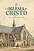 La Iglesia de Cristo: Un tr...