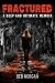 FRACTURED: A Deep and Intim...