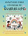 Aventuras para colorear de Guadalupe: Libro para colorear personalizado con animales, naturaleza y mandalas | 32 páginas de actividades creativas | ... colorear personalizadas) (Spanish Edition)