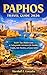 PAPHOS TRAVEL GUIDE 2026: Insider Tips, Hidden Gems & Unforgettable Adventures for Families, Couples, Solo Travelers, and Luxury Seekers