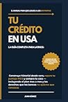 Tu Crédito en USA: La guía completa para latinos: construye historial desde cero, repara tu puntaje FICO y compra tu casa -incluyendo el plan mes a ... los bancos no quieren que c (Spanish Edition)