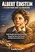 Albert Einstein for Kids Made Easy and Engaging: A Kid-Friendly Look at His Life and Ideas Through Clear Stories, Real Curiosity, and Simple Science Explained Clearly