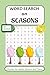 SEASONS Word search puzzle book: Word searches with easy to read print about Seasons, ,Climate Phases & Climate cycles (6*9 inches, 110 pages, 50 plus ... vacations, Holidays and Free/ break times.