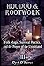 HOODOO & ROOTWORK: Folk Magic, Survival Practice, and the Power of the Uninitiated (Sacred Systems: Power, Culture, and Respect)