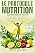 Le protocole nutrition que personne ne vous dit: Découvrez le secret d'une vitalité durable (French Edition)
