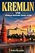 Kremlin And Kremlin Museums Travel Guide : A Complete Insider Guide to Moscow’s Historic Hea (Poland Tour Collections Book 9)