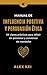 Manual de Influencia Positiva y Persuasión Ética by Alex Kei