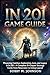 In 201 Game Guide: Mastering Combat, Exploration, Lore, and Legacy in In 201 – A Complete 15-Chapter Strategy Guide from Newcomer to Living Legend
