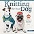 Knitting for Your Dog: 24 Q...