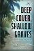 Deep Cover, Shallow Graves
