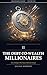 Millionaires Wisdom: The Debt-to-Wealth Millionaires: Ten Archetypes of People Who Turned Debt Into Fortune