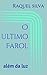 O ultimo Farol: além da luz (Portuguese Edition)