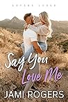 Say You Love Me (Lovers Lodge Book 1)