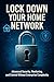 Lock Down Your Home Network: Advanced Security, Monitoring, and Control Without Enterprise Complexity (The Secure Home Network Blueprint Book 2)
