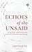 Echoes of the Unsaid: Unspoken tales from the world of Practical Marketing