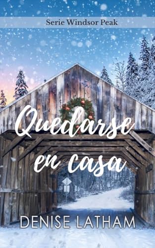 Quedarse en casa: Una emotiva historia de amor en un pequeño pueblo (Serie Windsor Peak (Español) nº 2) (Spanish Edition)