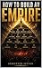 How to Build an Empire