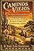 Caminos Viejos: Tales Found In The History Of California Of Especial Interest To Those Who Love The Valleys, The Hills And The Canyons Of Orange County, Its Traditions And Its Landmarks