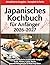 Japanisches Kochbuch für Anfänger 2026–2027: Einfache & Authentische Traditionell Rezepte – Sushi, Ramen, Gyoza, Bento, gesunde Alltagsküche & Meal Prep Ideen (German Edition)
