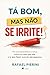 Tá bom, mas não se irrite! (Portuguese Edition)