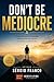 Don't Be Mediocre