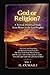 God or religion ?: A Textual-Historical Study from Moses to the Last Prophet