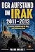 Der Aufstand im Irak 2011–2013: Ursachen, Eskalation und der Weg zum Islamischen Staat (Kriege unserer Zeit 16) (German Edition)