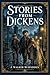 Stories from Dickens: Classic Tales of Orphans, Ambition, Friendship, Loss, and Moral Courage Recast for Younger Readers Who Want Rich Character, Drama, and Human Warmth