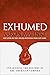 Exhumed: Unearthing the His...