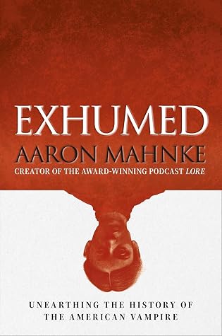 Exhumed: Unearthing the History of the American Vampire