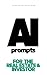 AI Prompts for the Real Estate & Investor