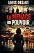 LA MENACE DU POUVOIR: Le pouvoir ne se montre pas. Il fonctionne. (Le Pouvoir Invisible) (French Edition)