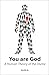 You Are God: A Human Theory of the Divine