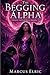 THE BEGGING ALPHA: Rejected...