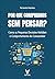 Por que compramos sem pensar?: Como as pequenas decisões moldam o comportamento do consumidor (Portuguese Edition)
