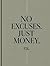 NO EXCUSES. JUST MONEY.: Why You Are Still Broke in the Richest Era in Human History — and Exactly How to Fix It