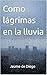 Como lágrimas en la lluvia (Spanish Edition)