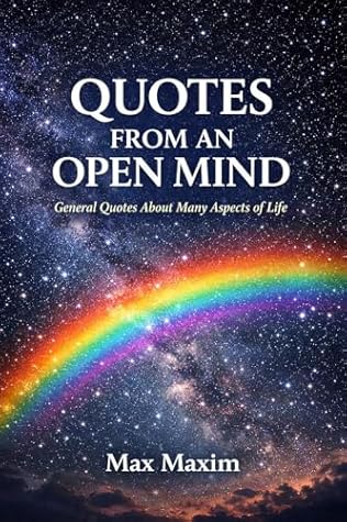 QUOTES FROM AN OPEN MIND: General Quotes About Many Aspects of Life